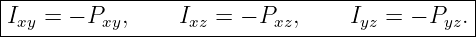 |--------------------------------------------|
-Ixy-=-−-Pxy,-----Ixz =-−-Pxz,----Iyz-=-−-Pyz.-
