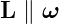 L ∥ ω
