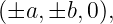 (±a, ±b, 0),
