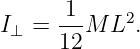       1     2
I⊥ = ---M L  .
     12
