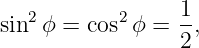    2       2     1-
sin ϕ = cos  ϕ = 2 ,
