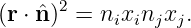 (r ⋅ ˆn)2 = nixinjxj.
