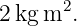       2
2kg m  .
