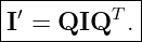 |------------|
|I′ = QIQT  .|
-------------
