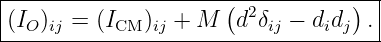 |---------------------(-----------)--|
|(IO)ij = (ICM )ij + M  d2δij − didj .|
-------------------------------------

