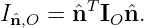 Iˆn,O =  ˆnTIO ˆn.

