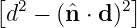 [  2         2]
 d  − (ˆn ⋅ d )