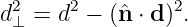  2    2         2
d⊥ = d  − (ˆn ⋅ d) .
