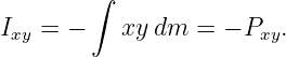         ∫

Ixy = −    xydm  =  − Pxy.
