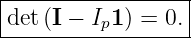 |-----------------|
det (I − Ip1) = 0.|
-------------------
