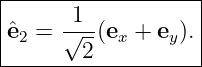 |------------------|
|     -1--         |
|ˆe2 = √ 2(ex + ey).|
--------------------
