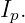 Ip.
