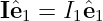 Iˆe1 = I1ˆe1
