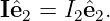 Iˆe2 = I2ˆe2.

