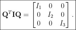|--------⌊----------⌋--|
|          I1  0   0   |
QT IQ  = ⌈ 0   I   0⌉ .|
|               2      |
-----------0---0---I3----
