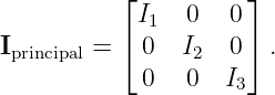           ⌊ I   0  0 ⌋
          ⌈ 1        ⌉
Iprincipal =   0  I2  0   .
            0   0  I3

