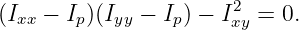                        2
(Ixx − Ip)(Iyy − Ip) − Ixy = 0.

