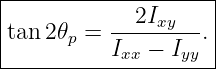|--------------------|
|          --2Ixy--- |
|tan 2𝜃p = I  −  I  .|
------------xx----yy--
