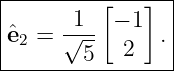 |---------[---]--|
|     -1-- − 1   |
|ˆe2 = √5--  2   .|
-----------------
