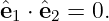 ˆe1 ⋅ ˆe2 = 0.
