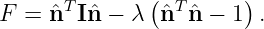 F =  ˆnTIˆn −  λ(ˆnT ˆn − 1) .
