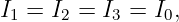 I1 = I2 = I3 = I0,
