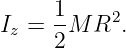      1-   2
Iz = 2M R  .
