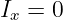 Ix = 0
