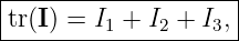 |--------------------|
-tr(I) =-I1-+-I2 +-I3,
