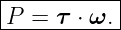 |----------|
P--=-τ-⋅ ω.-
