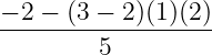 −-2-−-(3-−-2)(1)(2)
         5