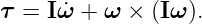 τ = Iω˙ + ω × (Iω ).
