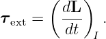        ( dL )
τ ext =   ---  .
         dt  I
