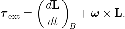       (    )
τ   =   dL-    + ω × L.
 ext     dt  B
