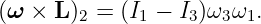 (ω × L )2 = (I1 − I3)ω3ω1.
