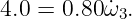 4.0 = 0.80ω˙3.
