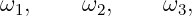 ω1,     ω2,     ω3,
