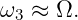 ω3 ≈ Ω.
