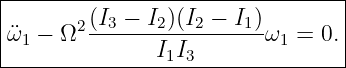 |--------------------------------|
|¨ω  − Ω2 (I3-−-I2)(I2 −-I1)ω =  0.|
--1------------I1I3--------1------
                                                                                         
                                                                                         
