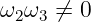 ω2 ω3 ⁄= 0
