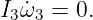 I3 ˙ω3 = 0.
