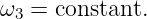 ω3 = constant.
