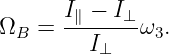        I∥ −-I⊥-
ΩB  =    I⊥   ω3.
