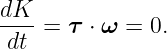dK--= τ ⋅ ω = 0.
dt

