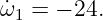 ˙ω1 = − 24.
