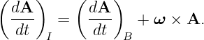 ( dA  )    ( dA )
  ----   =   ----   + ω × A.
   dt  I     dt   B
