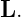 L.
