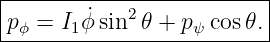 |-----------2------------|
pϕ-=--I1ϕ ˙sin-𝜃-+-pψ-cos𝜃.
