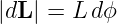 |dL| = L dϕ
