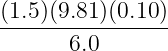 (1.5)(9.81)(0.10 )
-----------------
6.0